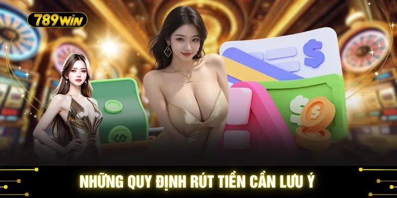 789WIN 33 Những quy định rút tiền cần lưu ý
